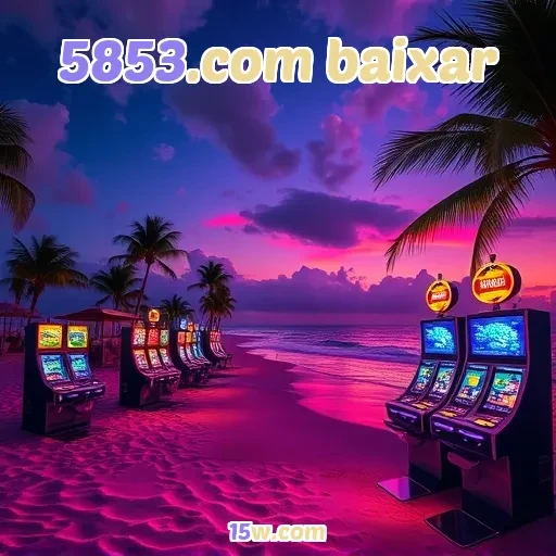 5853.com baixar: Recursos Imperdíveis para Jogos Empolgantes Online